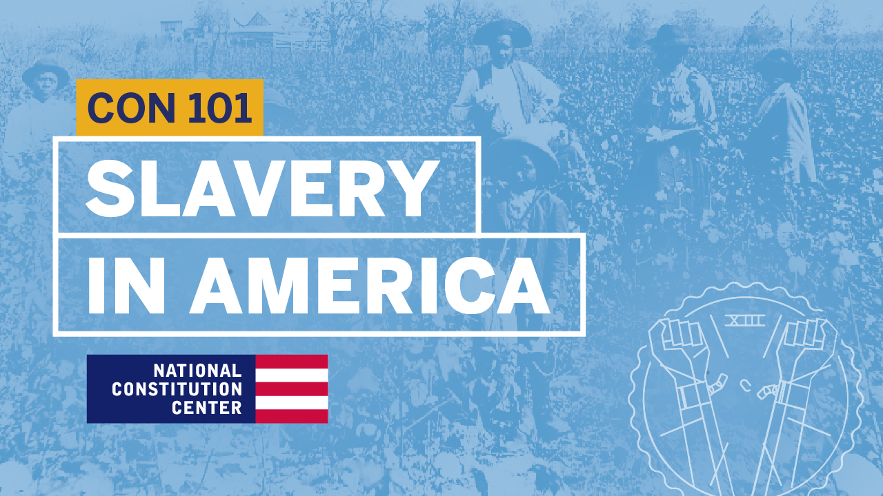 Constitution 101: Module 12: Slavery in America: From the Founding to America's Second Founding